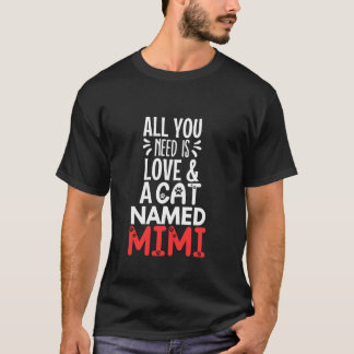 Cat Name Mimi Design All You Need is Love T-Shirt
