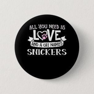 Cat Name Snickers Lovers   All You Need is Love 2 Inch Round Button