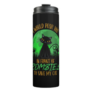 Cat or I Would Push You In Front Of Zombies To Sav Thermal Tumbler