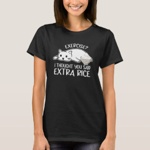 Cat Outfit  Exercise I Thought You Said Extra Rice T-Shirt