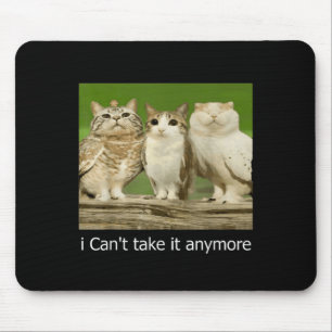 Cat Owl Funny Meow I Can't Take It Anymore  Mouse Pad
