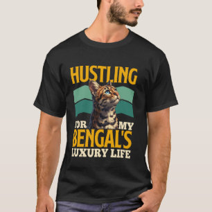 Cat Owner HUSTLING FOR MY BENGAL'S LUXURY Funny T-Shirt