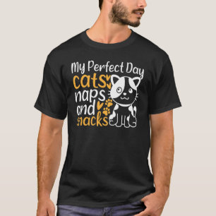 Cat Owner I My Perfect Day Cats Naps and Snacks C T-Shirt