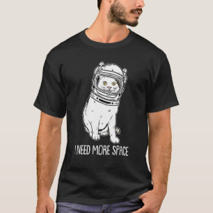 Cat Owner Kitten Dad Cat I Need More Space T-Shirt