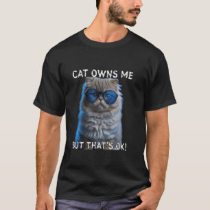 Cat owns me, Funny Cat Dad, Cute Cat Mom, Kitty, K T-Shirt