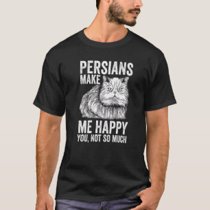 Cat   Persians Make Me Happy You Not So Much T-Shirt
