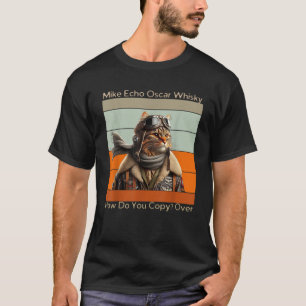 Cat Pilot Mike Echo Oscar Whisky How Do You Copy U T-Shirt