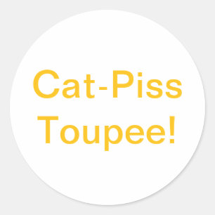 Cat-Piss Toupee Dumb Drumpf Hankamer Artjunkhaus Classic Round Sticker