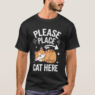 Cat Please Place Cat Here T-Shirt