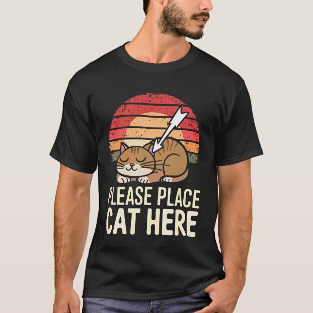 Cat Please Place Cat Here T-Shirt (Front)