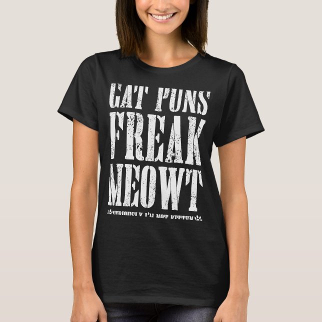 Cat Puns Freak Meowt Seriously I'm Not Kitten Cute T-Shirt (Front)