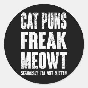 Cat Puns Freak Meowt - Seriously Im Not Kitten Fun Classic Round Sticker