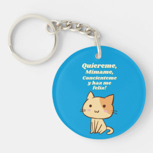 Cat quote  quiereme mimame y hazme feliz keychain