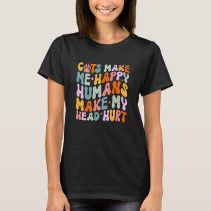 Cat Quotes Cats Make Me Happy Humans Make My Head  T-Shirt