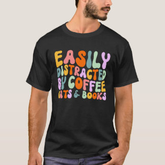 Cat Quotes Easily Distracted By Coffee Cats & Book T-Shirt
