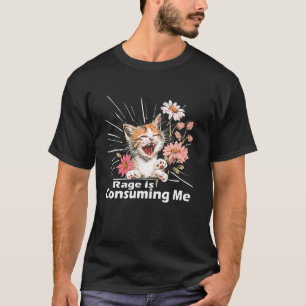 Cat Rage Consumes Me Humour Meme T-Shirt