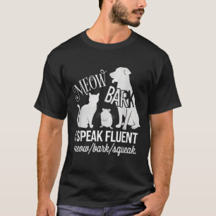 Cat Rat Dog Owner I Speak Fluent Meow Bark Squeak T-Shirt