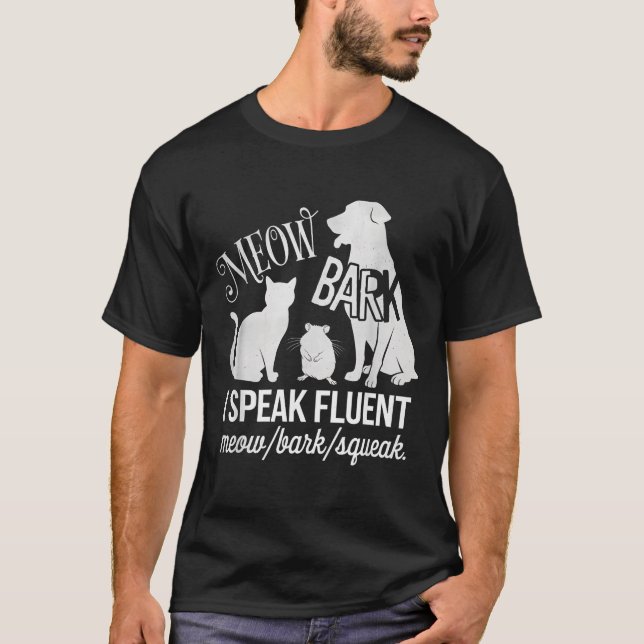Cat Rat Dog Owner I Speak Fluent Meow Bark Squeak  T-Shirt (Front)