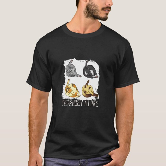 Cat Remember To Wipe Fun Cat T-Shirt (Front)
