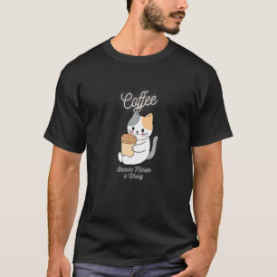 Cat Sarcasm Meme  Coffee Because Murder Is Wrong T-Shirt