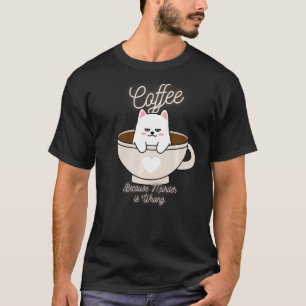Cat Sarcasm Meme Funny Coffee Because Murder Is Wr T-Shirt