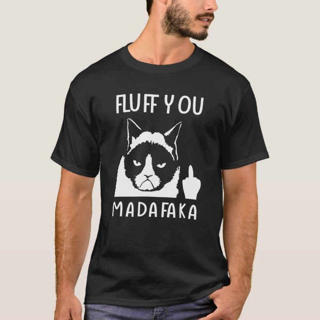 Cat Say Fluff You Madafaka T-Shirt (Front)