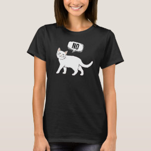 Cat Saying No Graphic Cat Owner Cat Pets Cat Kitty T-Shirt