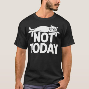 Cat Saying Not Today Office Cats Remote Worker T-Shirt