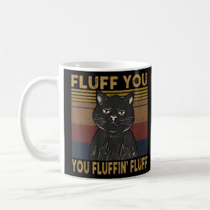 Cat Saying Sarcastic Fluff You Fluffin Fluff Cool Coffee Mug