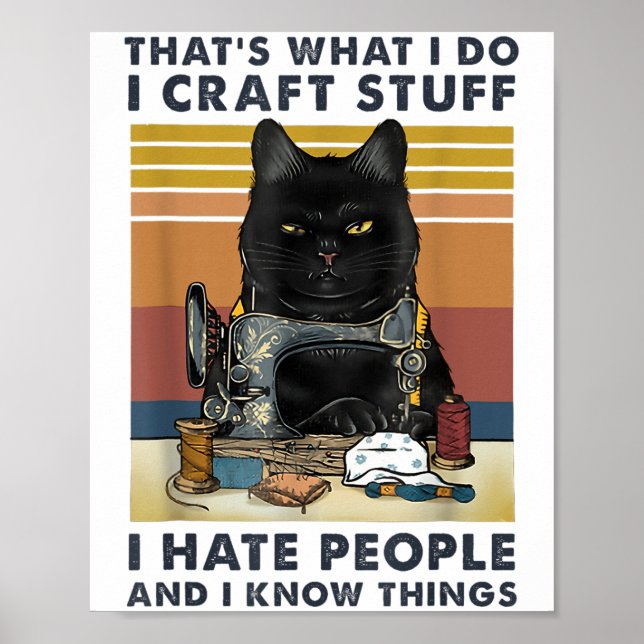 Cat Sewing That S What I Do I Craft Stuff I Hate P Poster (Front)