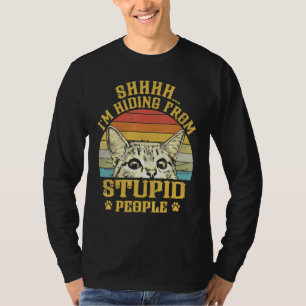 Cat Shhhh Im Hiding From Stupid People T-Shirt