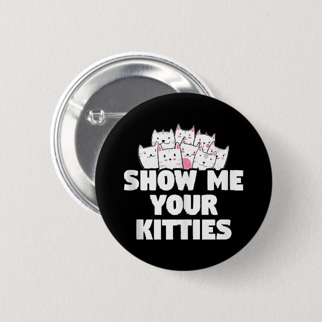Cat Show Me Your Kitties 2 Inch Round Button (Front & Back)
