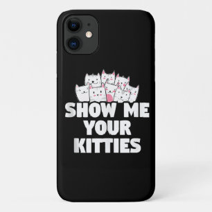 Cat Show Me Your Kitties iPhone 11 Case