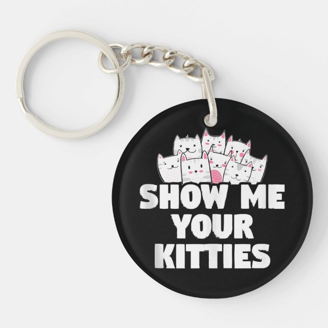 Cat Show Me Your Kitties Keychain (Front)