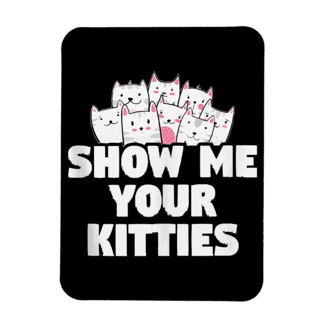 Cat Show Me Your Kitties Magnet (Vertical)