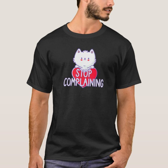 Cat Sign Stop Complaining T-Shirt (Front)