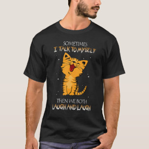 Cat Sometimes I Talk To Myself Then We Both Laugh  T-Shirt