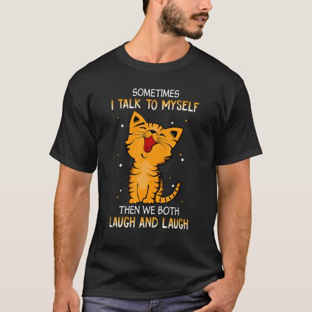 Cat Sometimes I Talk To Myself Then We Both Laugh  T-Shirt (Front)