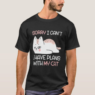 Cat Sorry I Can't I Have Plans With My Cat T-Shirt