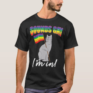 Cat Sounds Gay I'm In Lgbt Pride Month Rainbow Fla T-Shirt