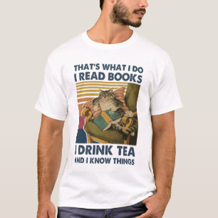 Cat That's What I Do I Read Books i drink tea and  T-Shirt