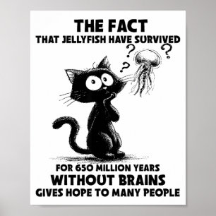 Cat The Fact That Jellyfish Have Survived For 650  Poster