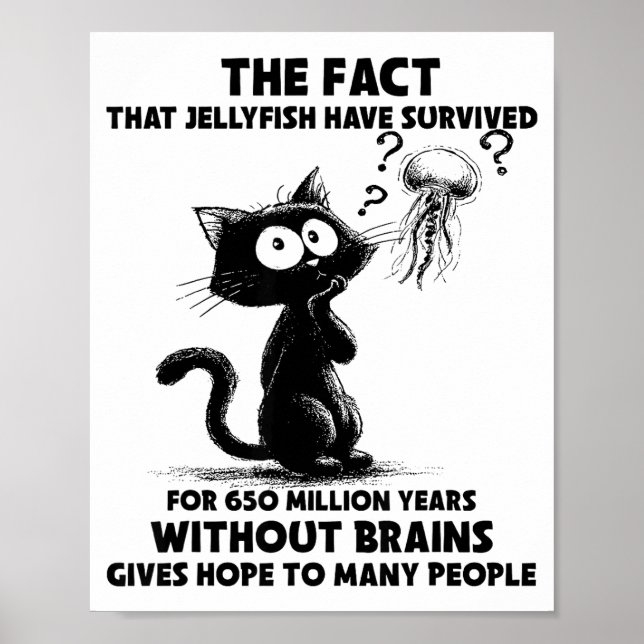 Cat The Fact That Jellyfish Have Survived For 650  Poster (Front)
