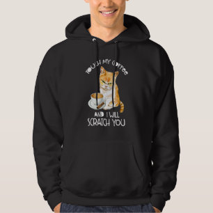 Cat  Touch My Coffee And I Will Scratch You Hoodie