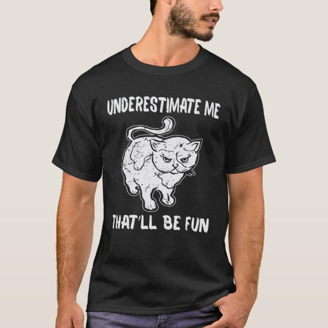 Cat Underestimate Me That ll Be Fun T-Shirt (Front)
