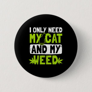 Cat Weed Design Only Need My Cat And Weed Gift 2 Inch Round Button