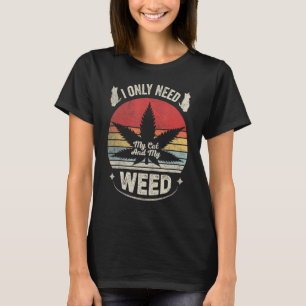 Cat Weed Vintage Retro Only Need My Cat And Weed 3 T-Shirt