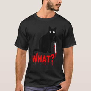 Cat What _ Funny Black Cat, Murderous Cat With Kni T-Shirt