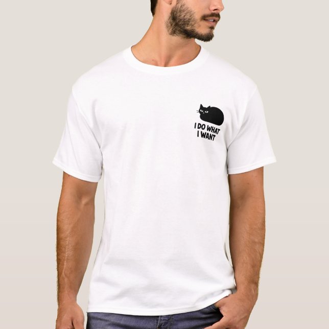 Cat What I Want T-Shirt (Front)