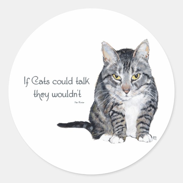 Cat Wisdom - if Cats could talk they wouldn't Classic Round Sticker (Front)